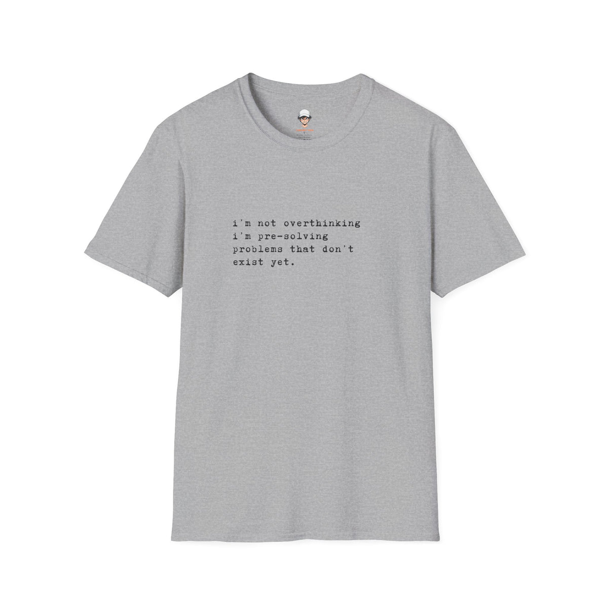 Overthinking Quote T-Shirt — "i'm not overthinking i'm pre-solving problems that don't exist yet."