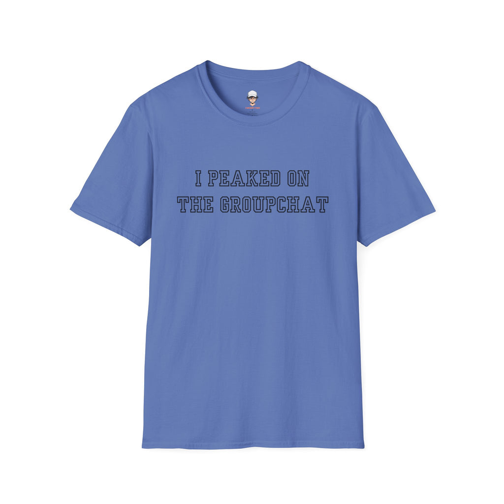 I Peaked on the Groupchat T-Shirt — Casual Graphic Tee