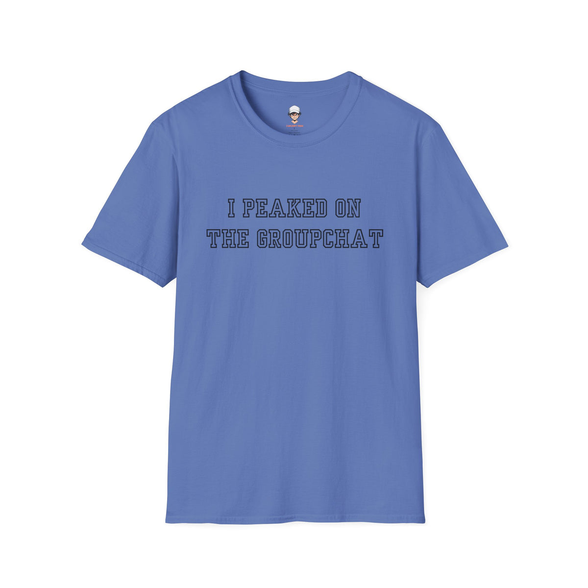 I Peaked on the Groupchat T-Shirt — Casual Graphic Tee