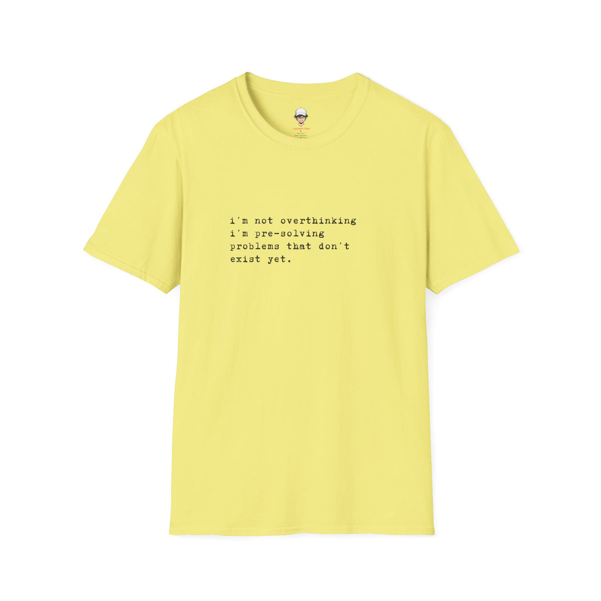 Overthinking Quote T-Shirt — "i'm not overthinking i'm pre-solving problems that don't exist yet."