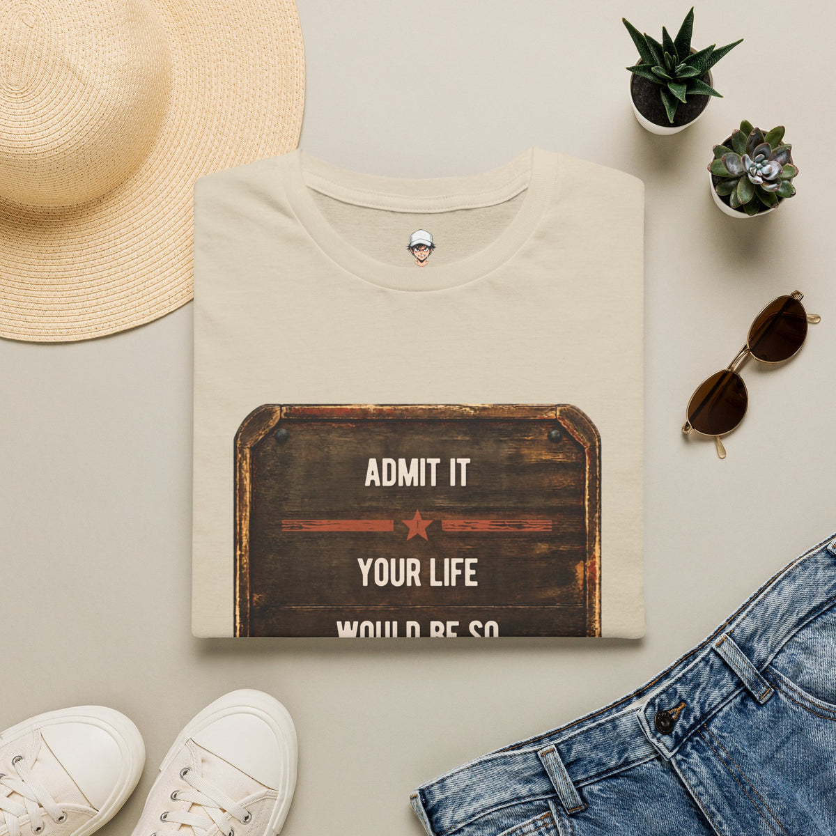 "Admit It Your Life Would Be So Boring Without Me" Vintage Sign Graphic