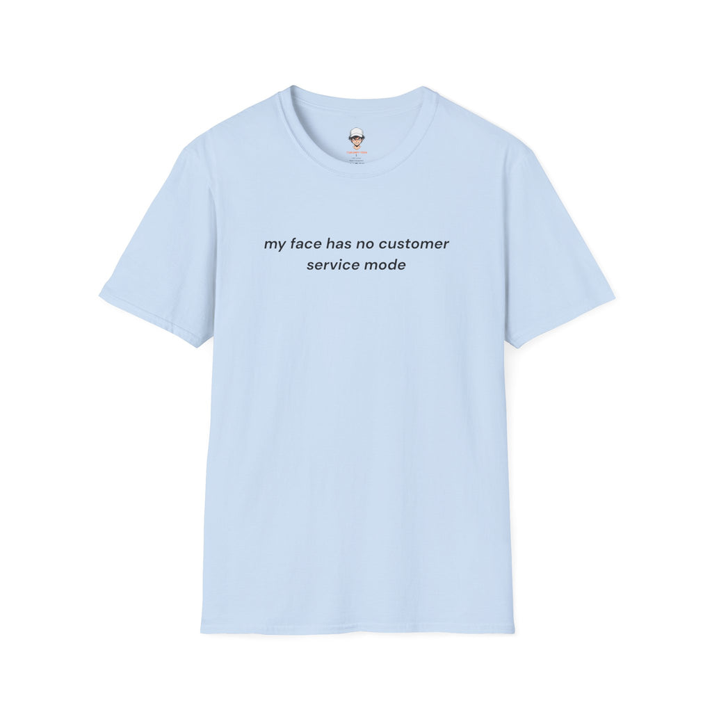 my face has no customer service mode T-Shirt — Minimalist Graphic Tee