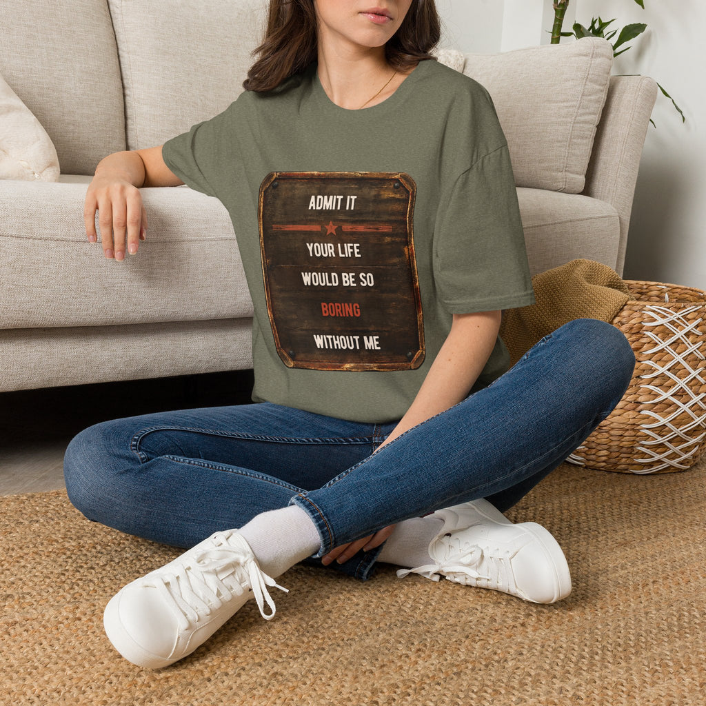 "Admit It Your Life Would Be So Boring Without Me" Vintage Sign Graphic