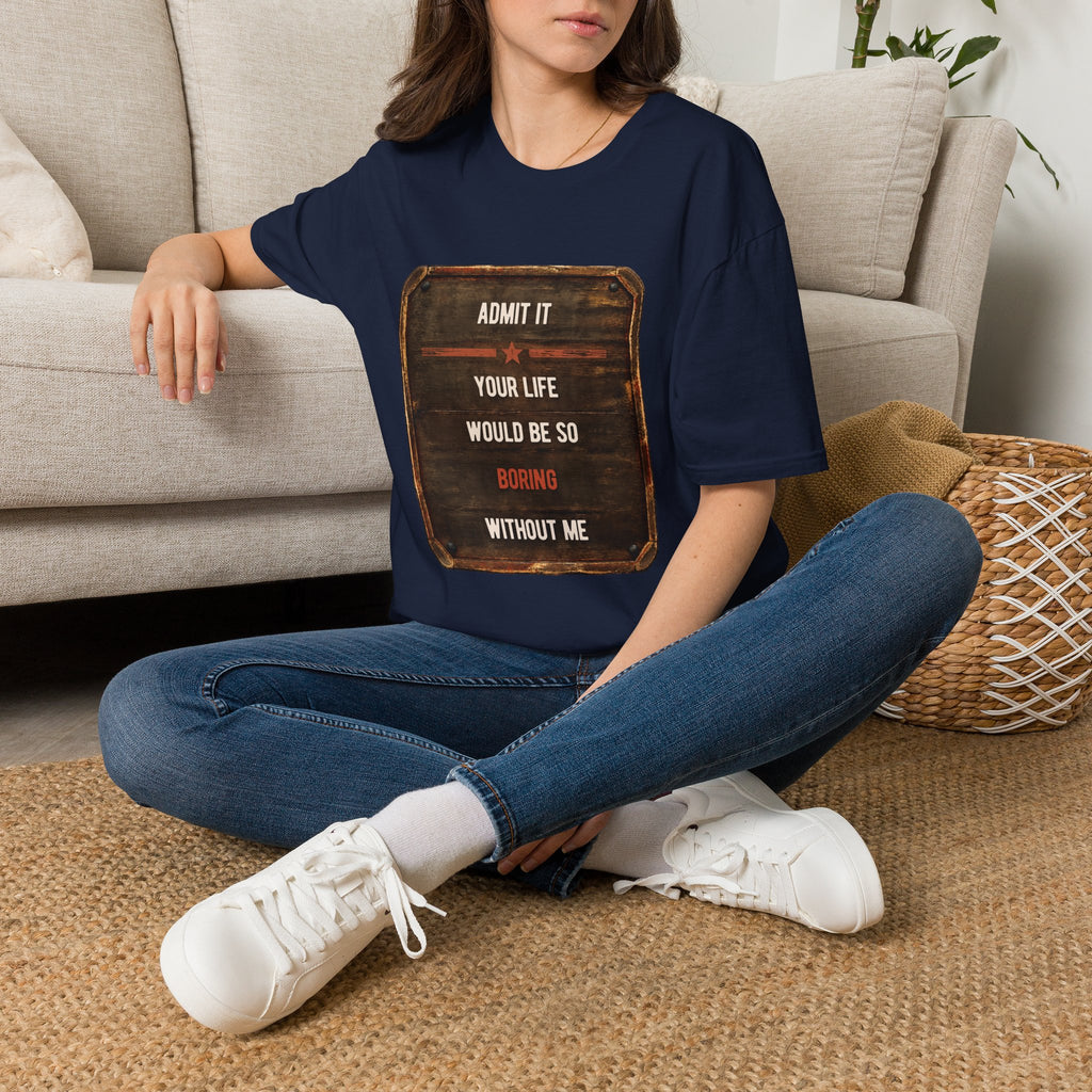 "Admit It Your Life Would Be So Boring Without Me" Vintage Sign Graphic