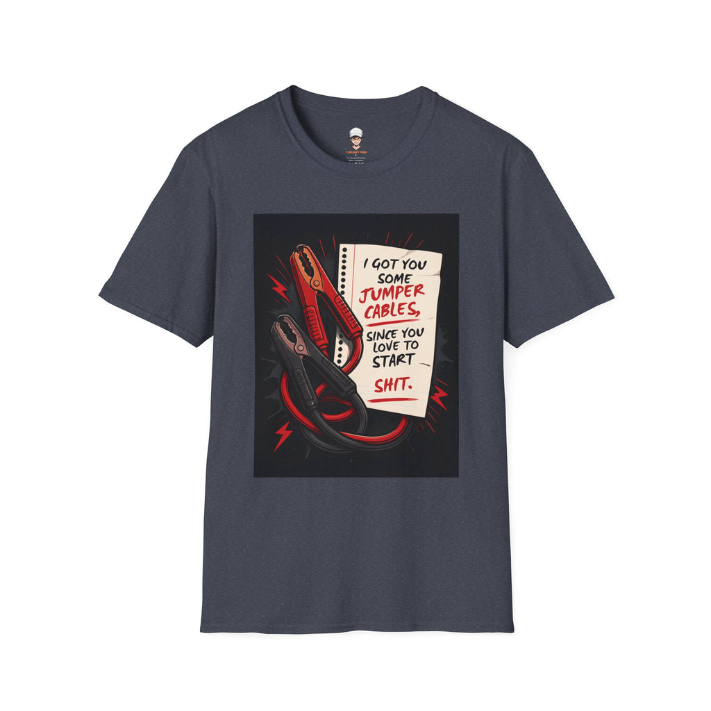 I Got You Some Jumper Cables Since You Love To Start Shit.(Funny Relationship Quote)