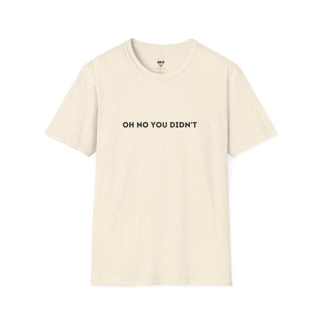 Oh No You Didn't T-Shirt — Sassy Minimalist Graphic Tee