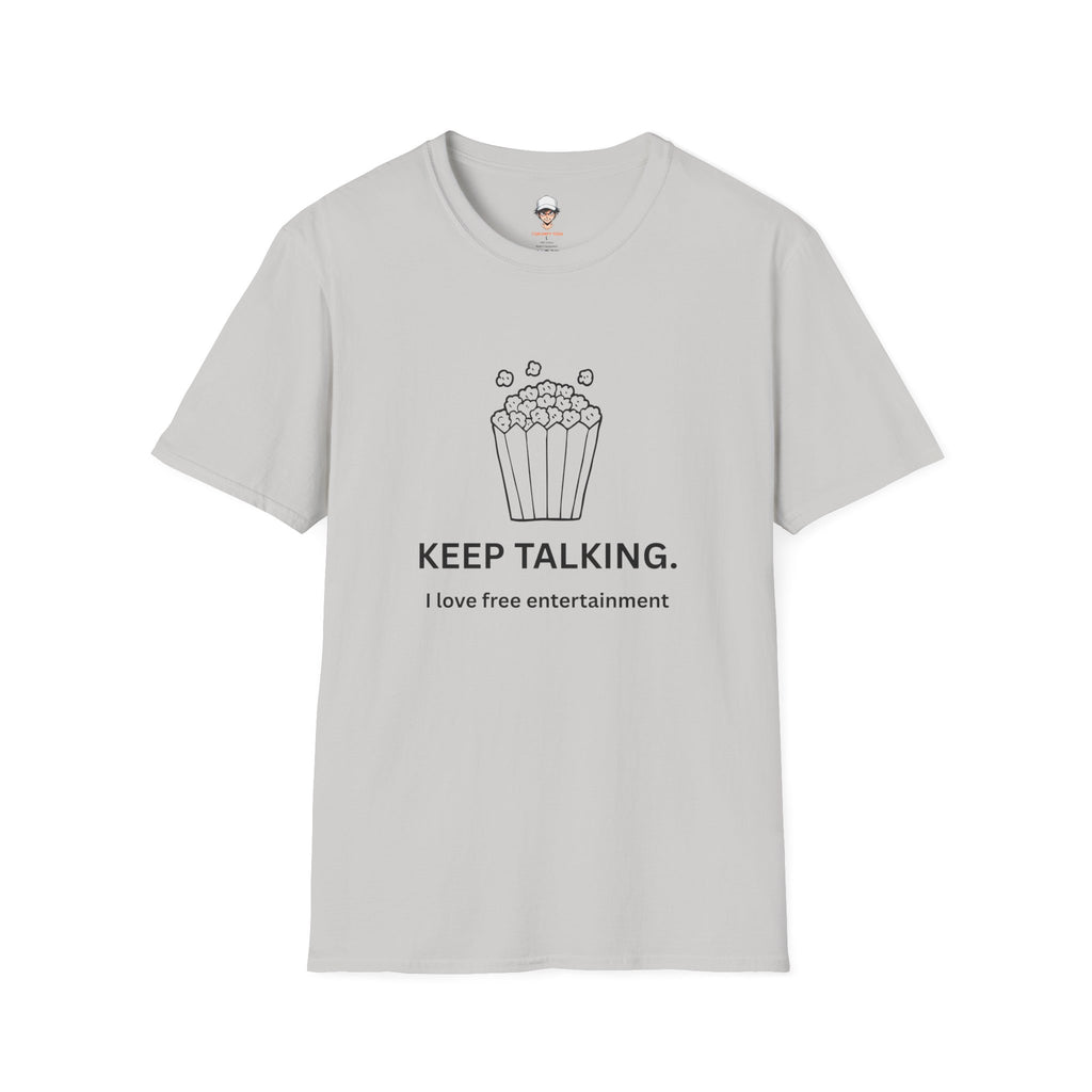 Popcorn Graphic T-Shirt — "KEEP TALKING. I love free entertainment."