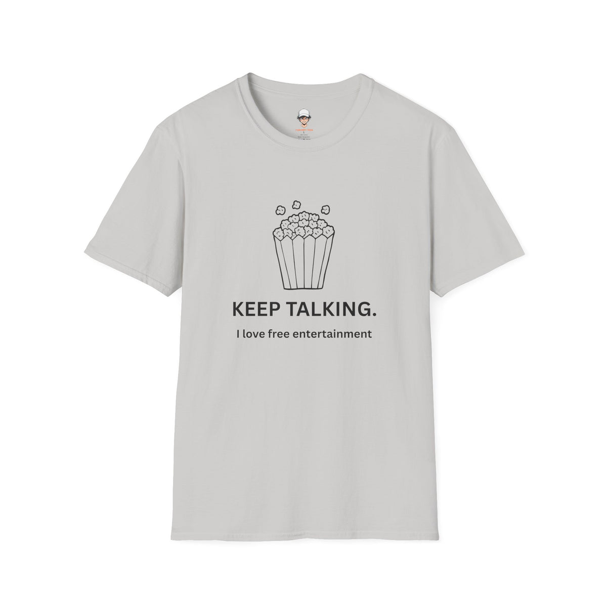 Popcorn Graphic T-Shirt — "KEEP TALKING. I love free entertainment."