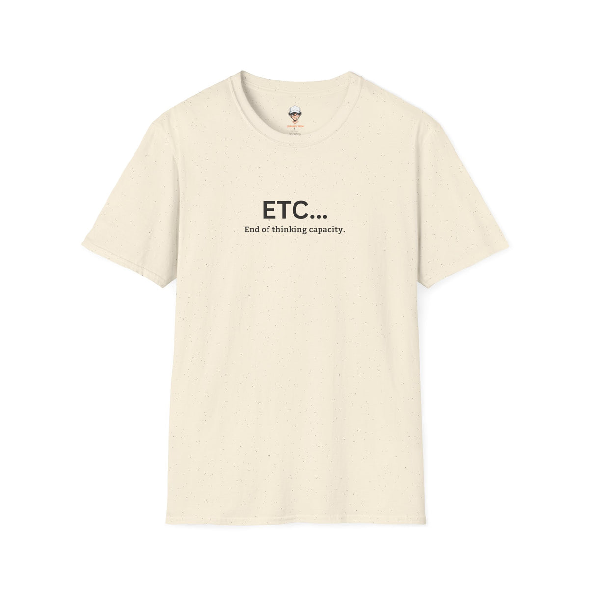 ETC... End of Thinking Capacity Tee (Funny Sarcastic Casual Shirt)