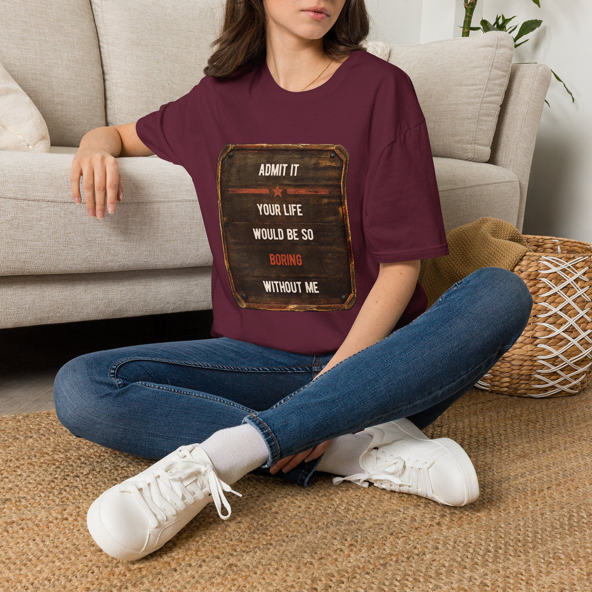 "Admit It Your Life Would Be So Boring Without Me" Vintage Sign Graphic