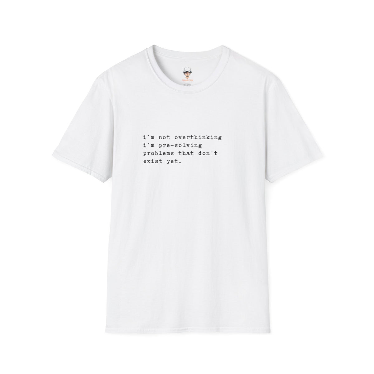 Overthinking Quote T-Shirt — "i'm not overthinking i'm pre-solving problems that don't exist yet."