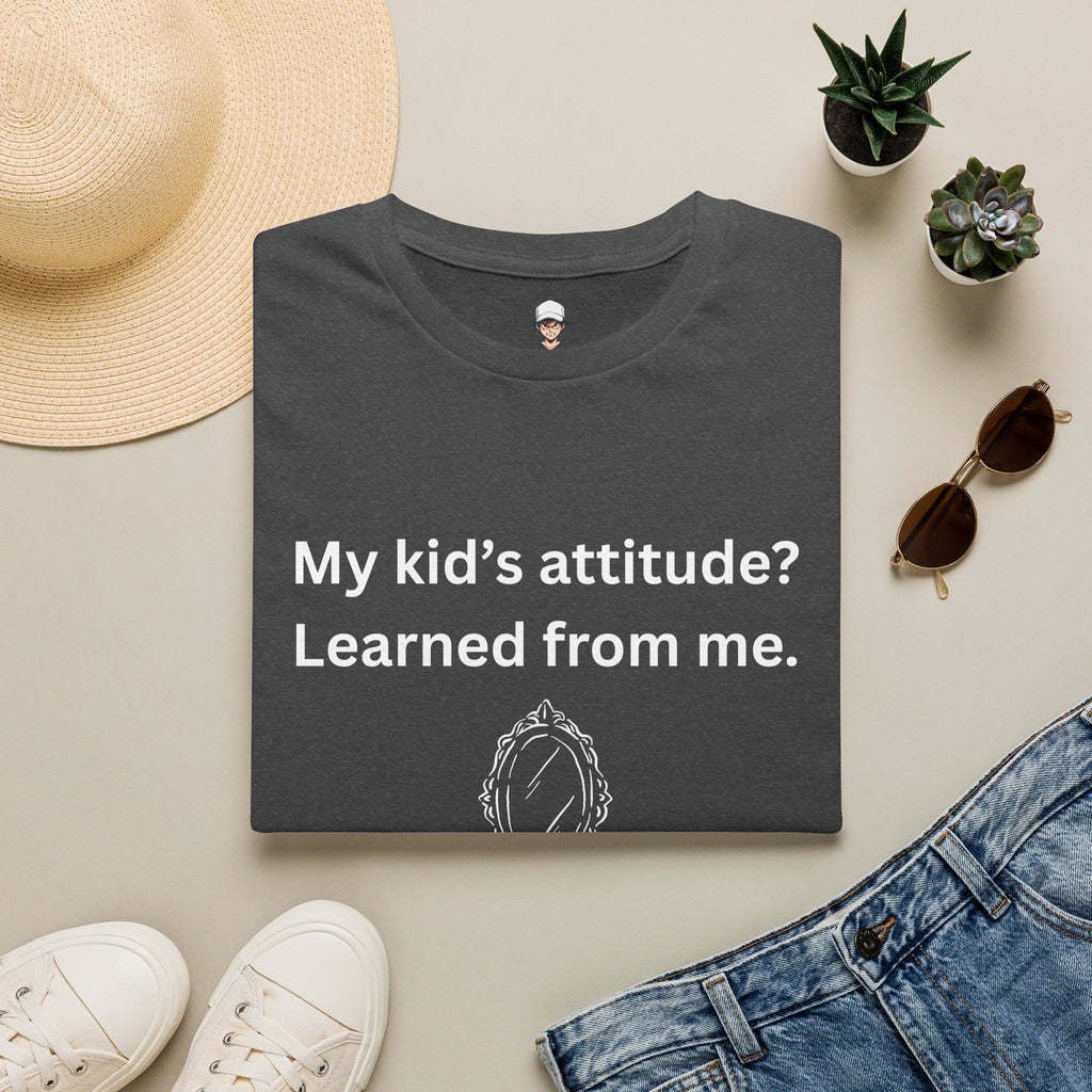 T-Shirt — "My kid’s attitude? Learned from me." Funny Parent Tee