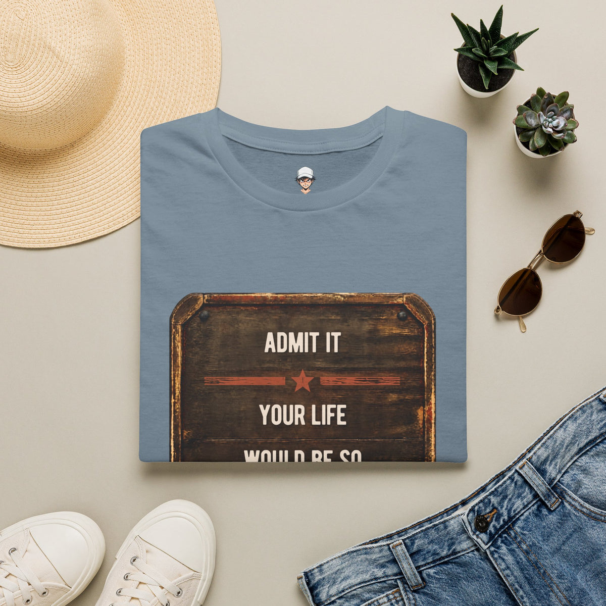 "Admit It Your Life Would Be So Boring Without Me" Vintage Sign Graphic