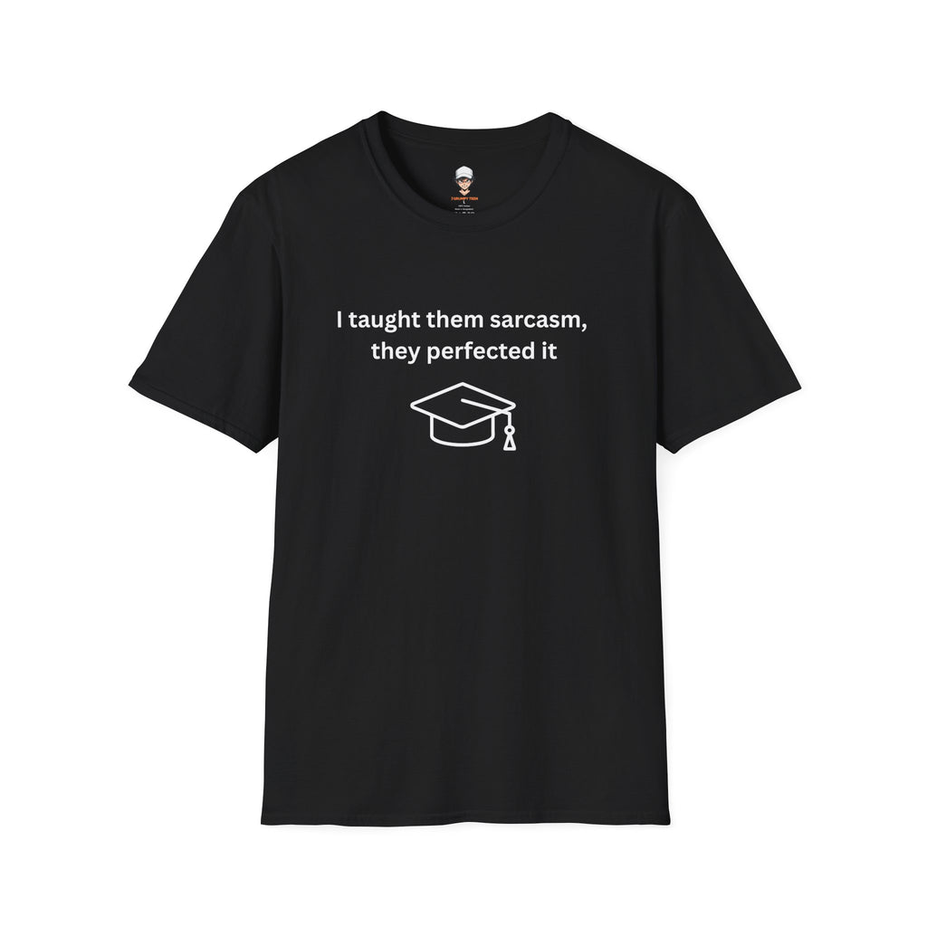 Graduation Sarcasm Tee — “I taught them sarcasm, they perfected it” T-Shirt
