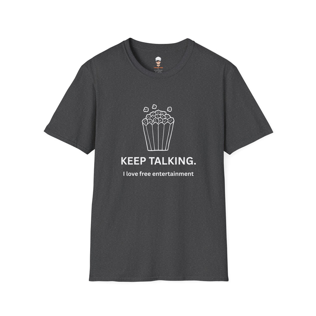 Popcorn Graphic T-Shirt — "KEEP TALKING. I love free entertainment."