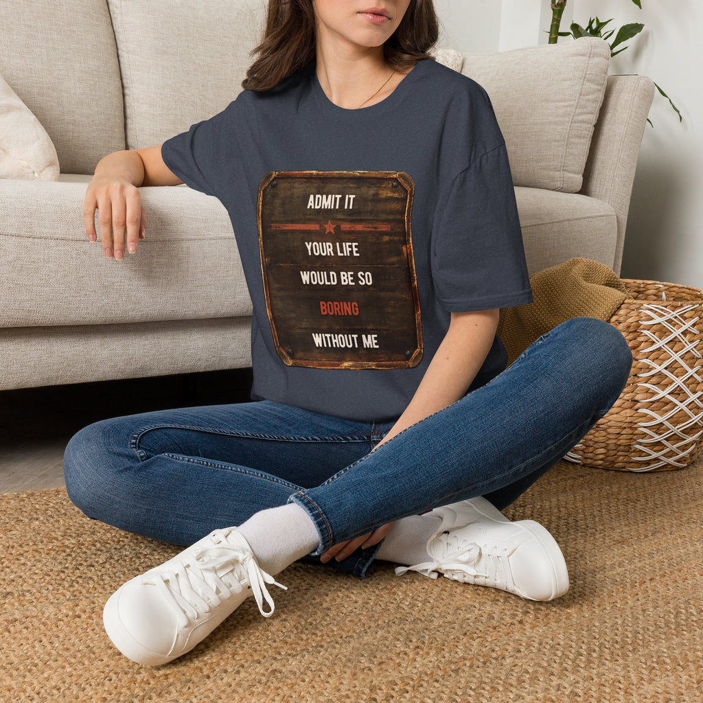 "Admit It Your Life Would Be So Boring Without Me" Vintage Sign Graphic