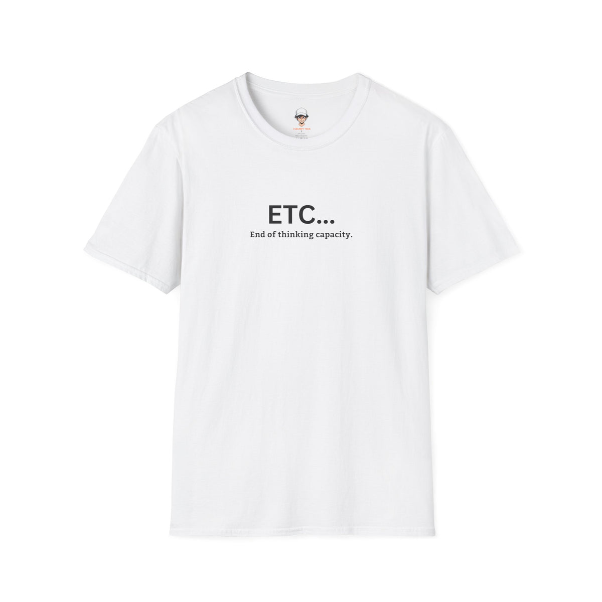 ETC... End of Thinking Capacity Tee (Funny Sarcastic Casual Shirt)