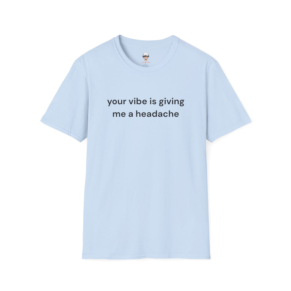 T-Shirt — "Your Vibe Is Giving Me a Headache" Minimalist Graphic Tee