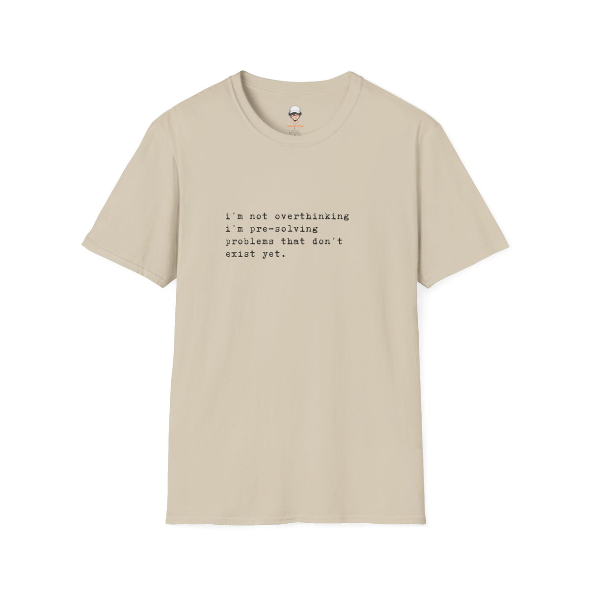 Overthinking Quote T-Shirt — "i'm not overthinking i'm pre-solving problems that don't exist yet."