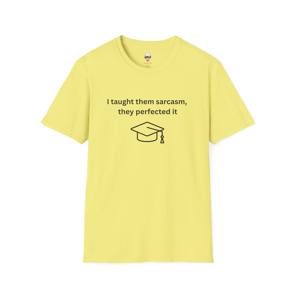 Graduation Sarcasm Tee — “I taught them sarcasm, they perfected it” T-Shirt