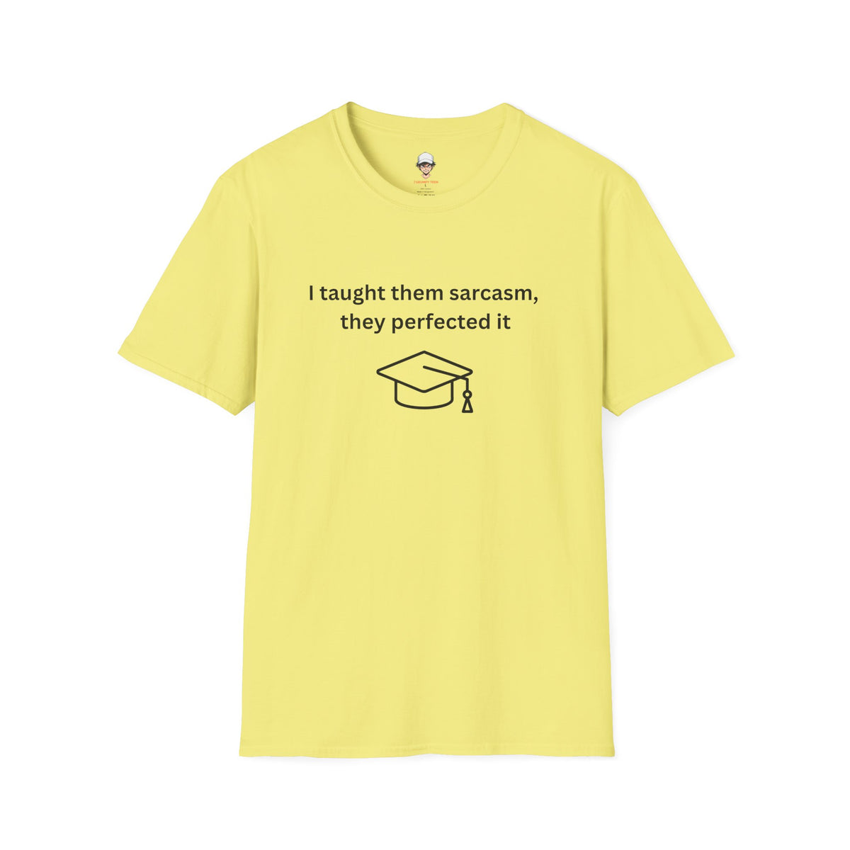 Graduation Sarcasm Tee — “I taught them sarcasm, they perfected it” T-Shirt