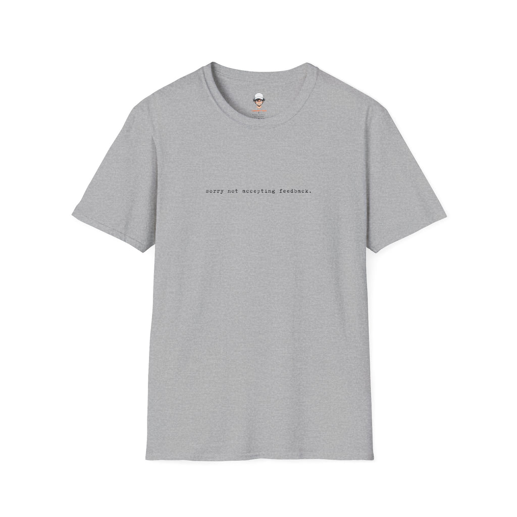 "Softly Not Accepting Feedback." Minimalist Casual Tee