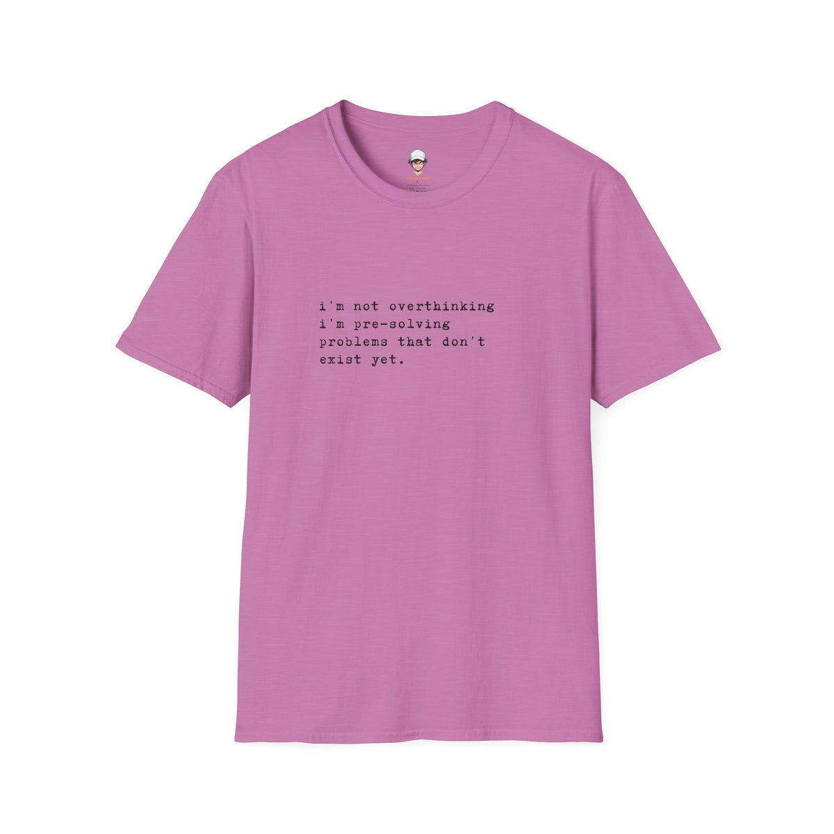 Overthinking Quote T-Shirt — "i'm not overthinking i'm pre-solving problems that don't exist yet."
