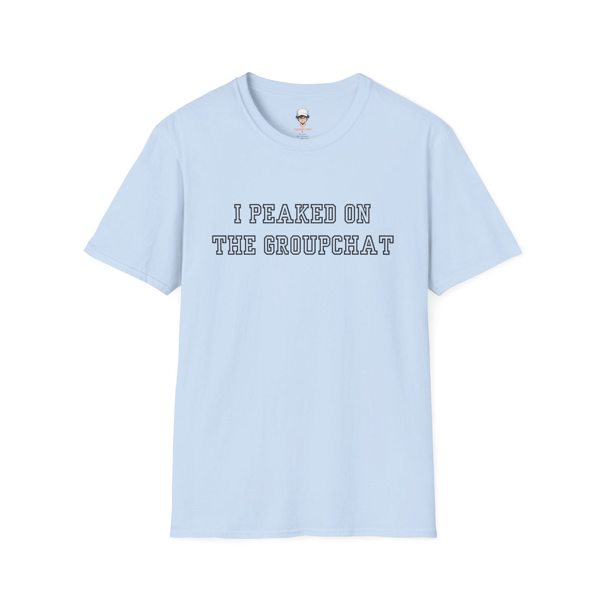 I Peaked on the Groupchat T-Shirt — Casual Graphic Tee