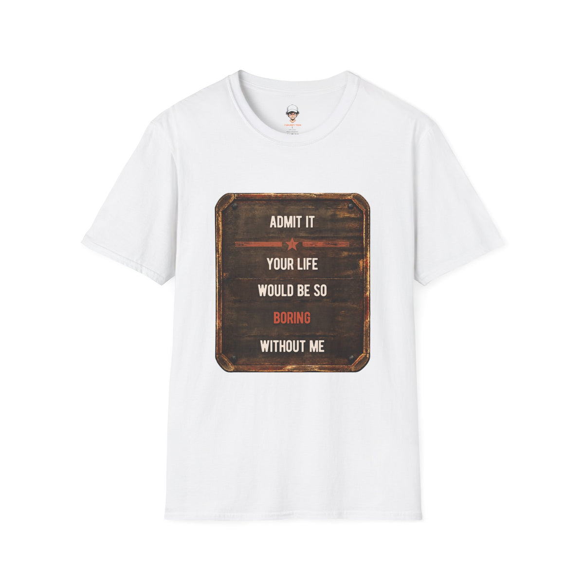 "Admit It Your Life Would Be So Boring Without Me" Vintage Sign Graphic