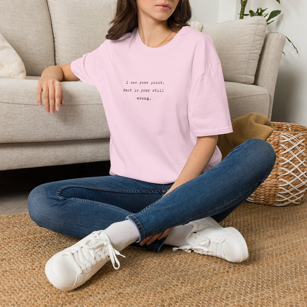 "I See Your Point. Fact Is Your Still Wrong." Minimalist Quote Tee