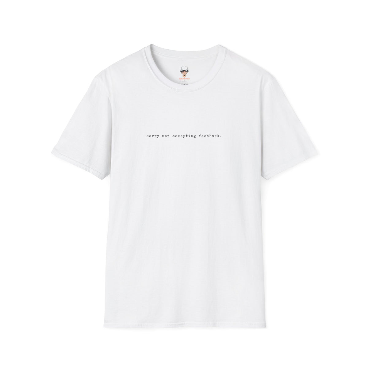 "Softly Not Accepting Feedback." Minimalist Casual Tee