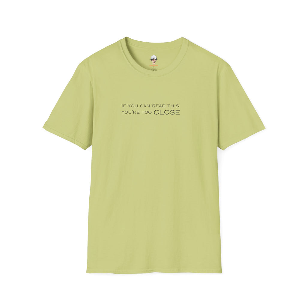 "If You Can Read This You're Too Close" Minimal Statement Tee