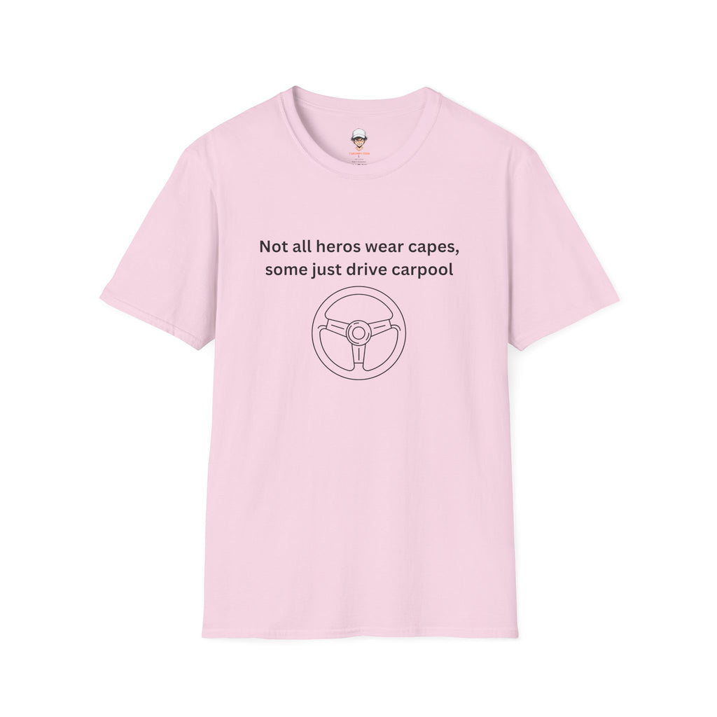 Not All Heroes Wear Capes, Some Just Drive Carpool T-Shirt