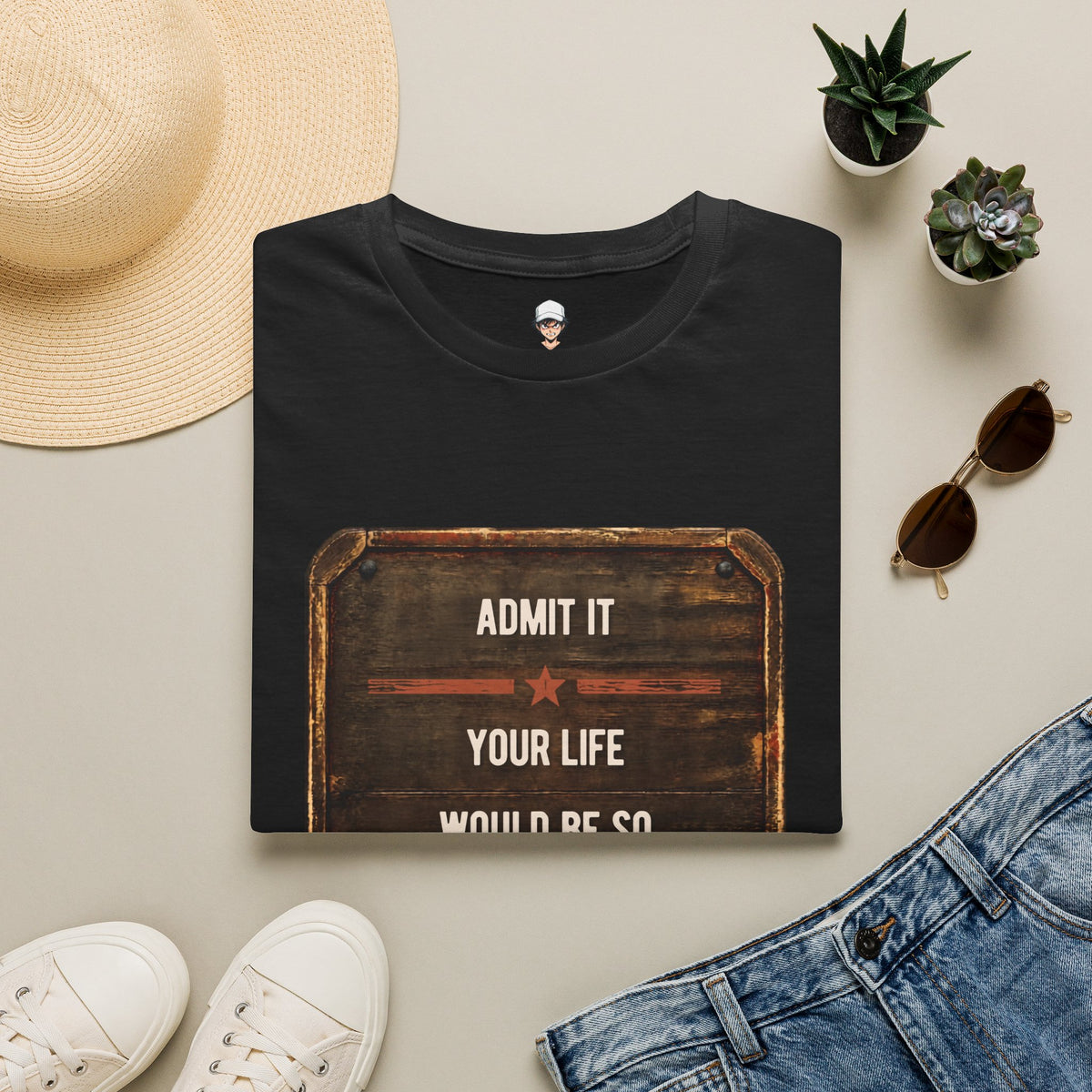 "Admit It Your Life Would Be So Boring Without Me" Vintage Sign Graphic
