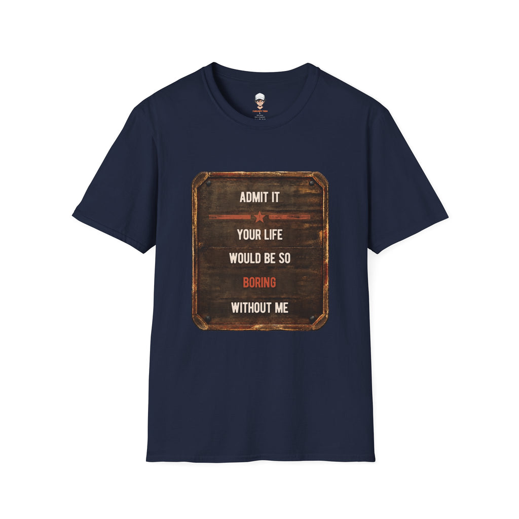 "Admit It Your Life Would Be So Boring Without Me" Vintage Sign Graphic