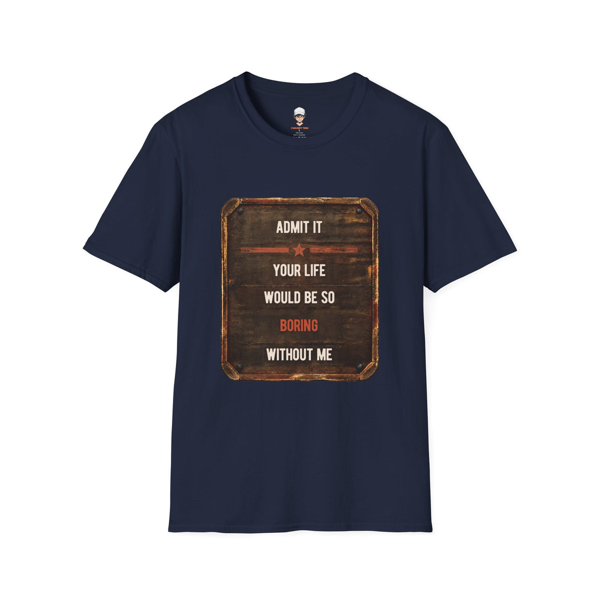 "Admit It Your Life Would Be So Boring Without Me" Vintage Sign Graphic