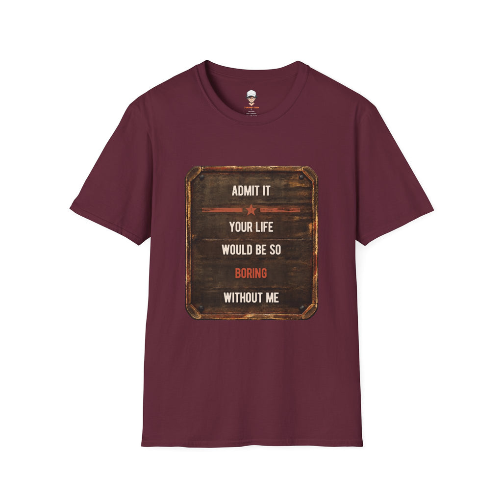 "Admit It Your Life Would Be So Boring Without Me" Vintage Sign Graphic