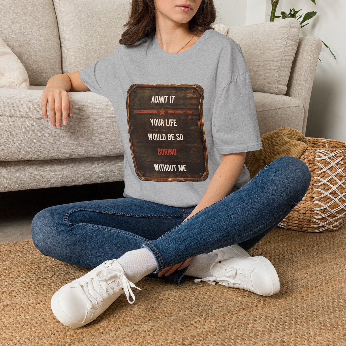 "Admit It Your Life Would Be So Boring Without Me" Vintage Sign Graphic