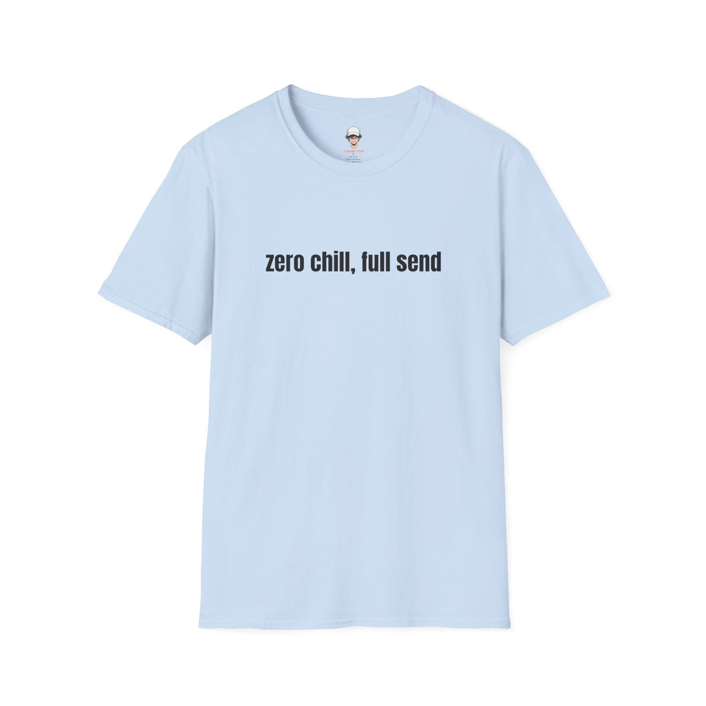 Zero Chill, Full Send T-Shirt