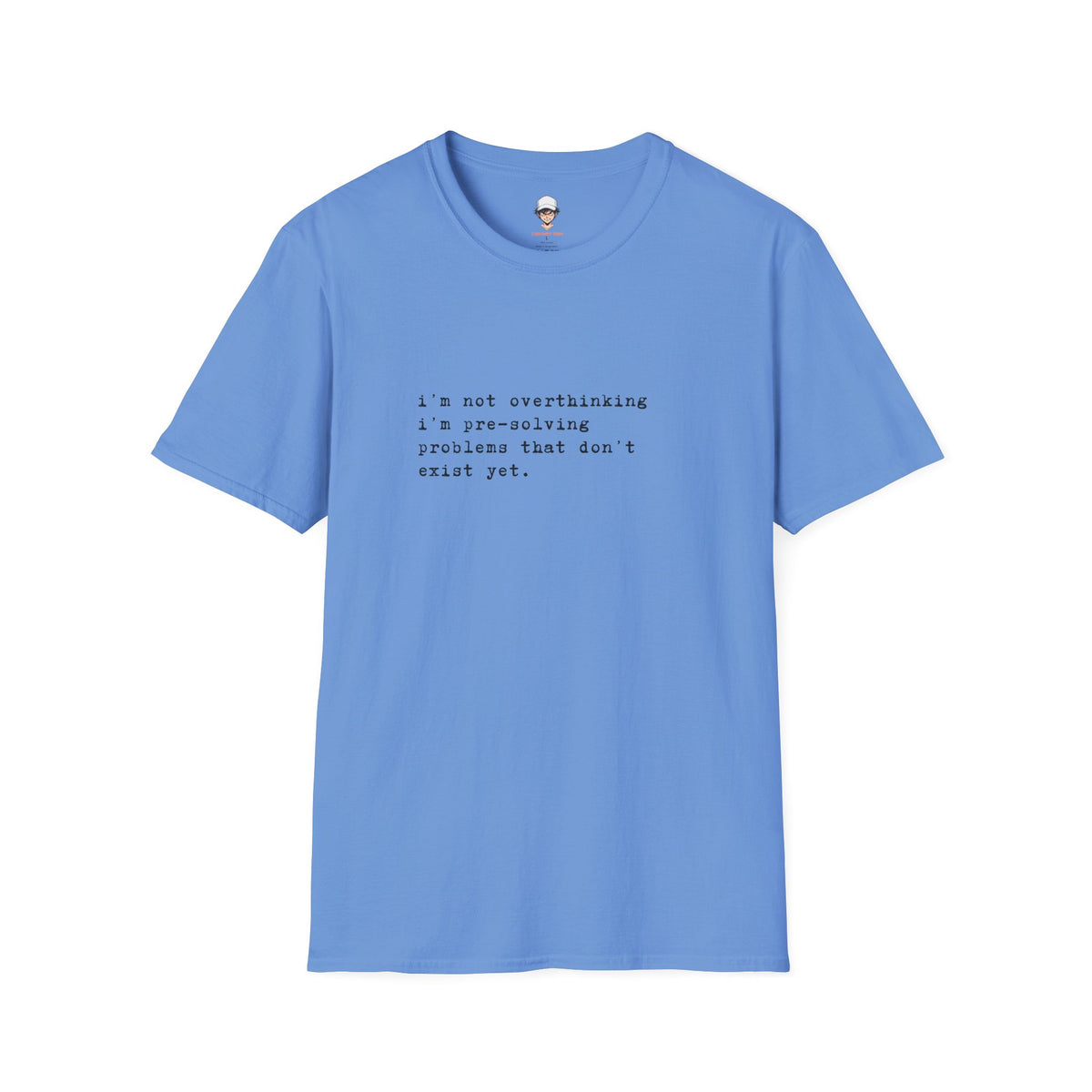 Overthinking Quote T-Shirt — "i'm not overthinking i'm pre-solving problems that don't exist yet."