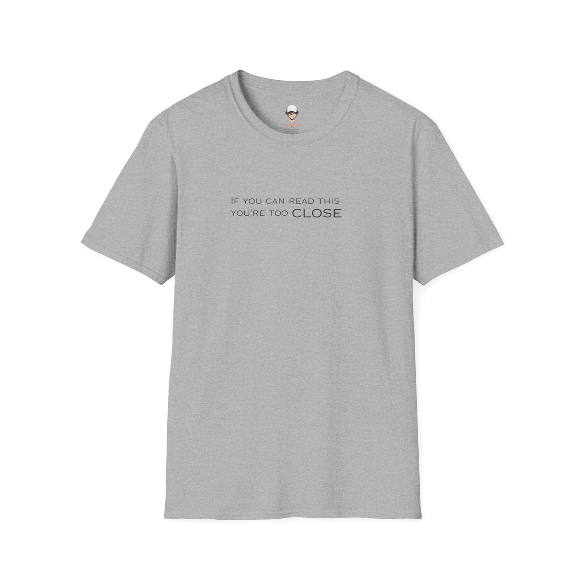 "If You Can Read This You're Too Close" Minimal Statement Tee
