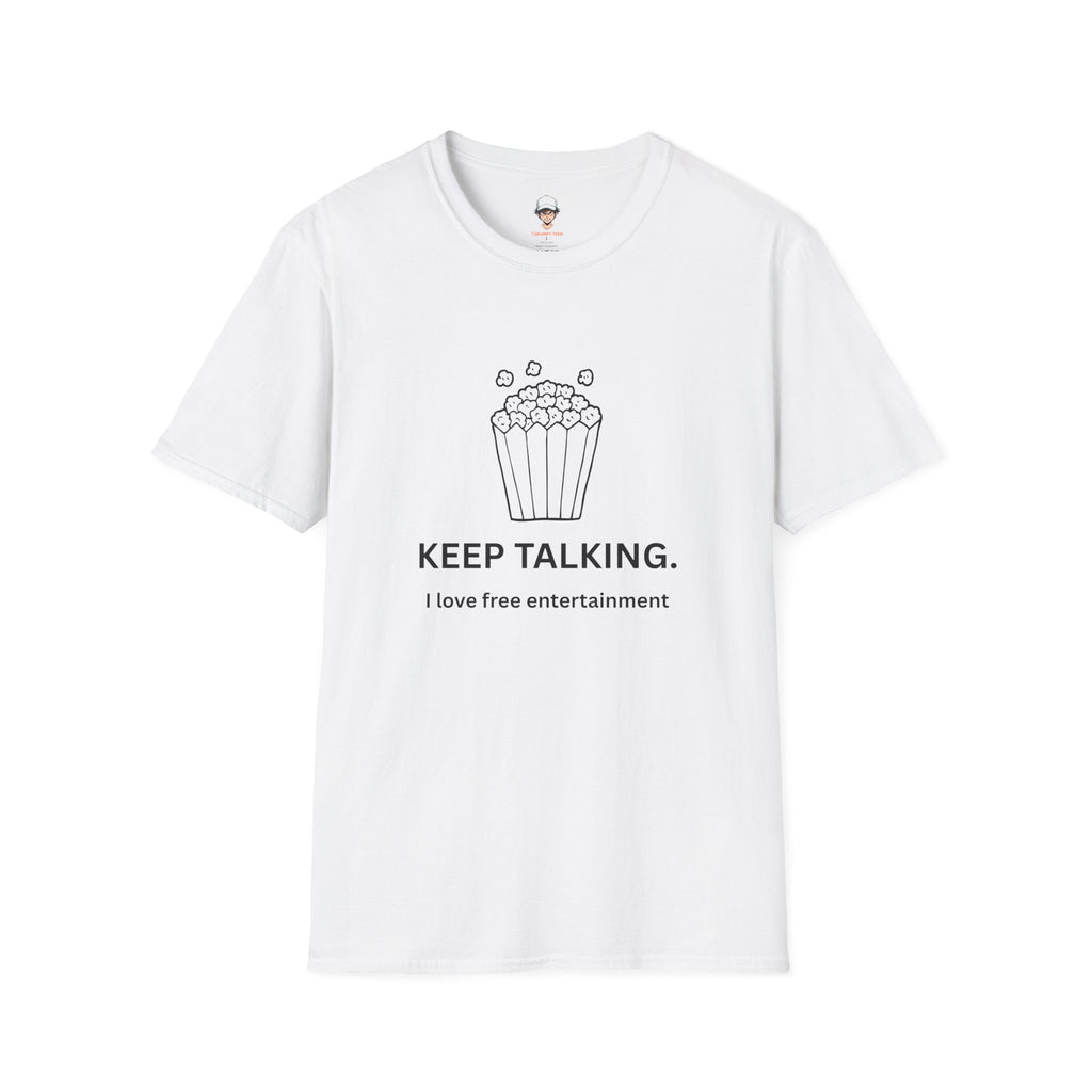 Popcorn Graphic T-Shirt — "KEEP TALKING. I love free entertainment."