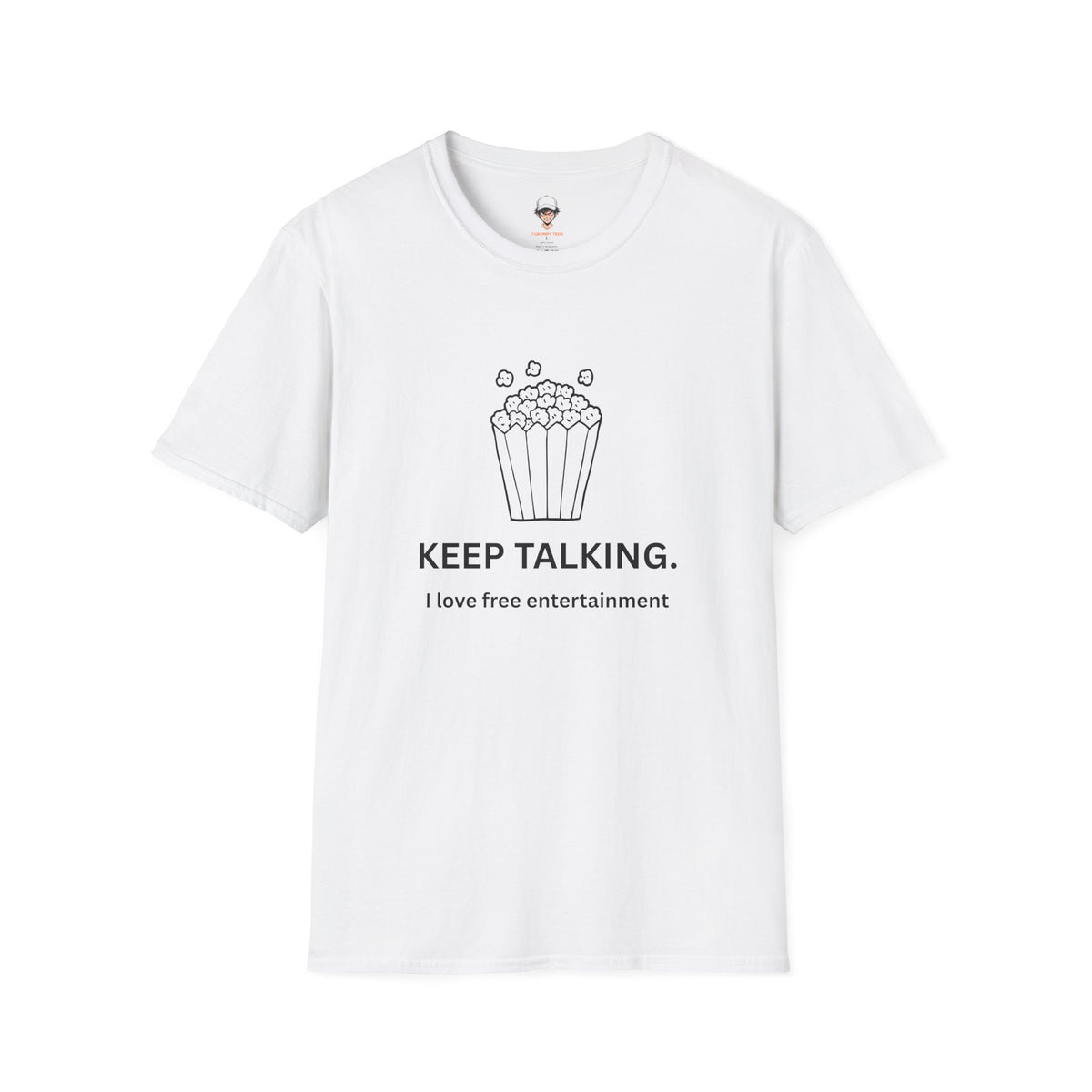Popcorn Graphic T-Shirt — "KEEP TALKING. I love free entertainment."