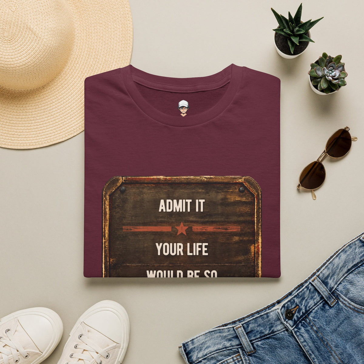 "Admit It Your Life Would Be So Boring Without Me" Vintage Sign Graphic