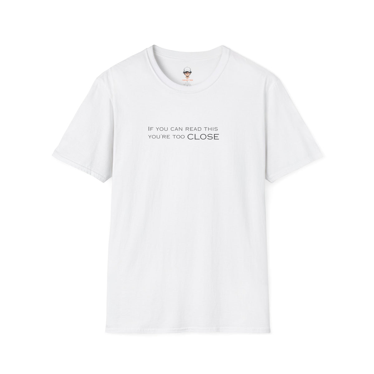 "If You Can Read This You're Too Close" Minimal Statement Tee