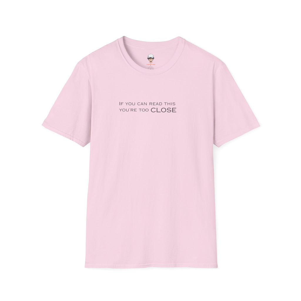 "If You Can Read This You're Too Close" Minimal Statement Tee