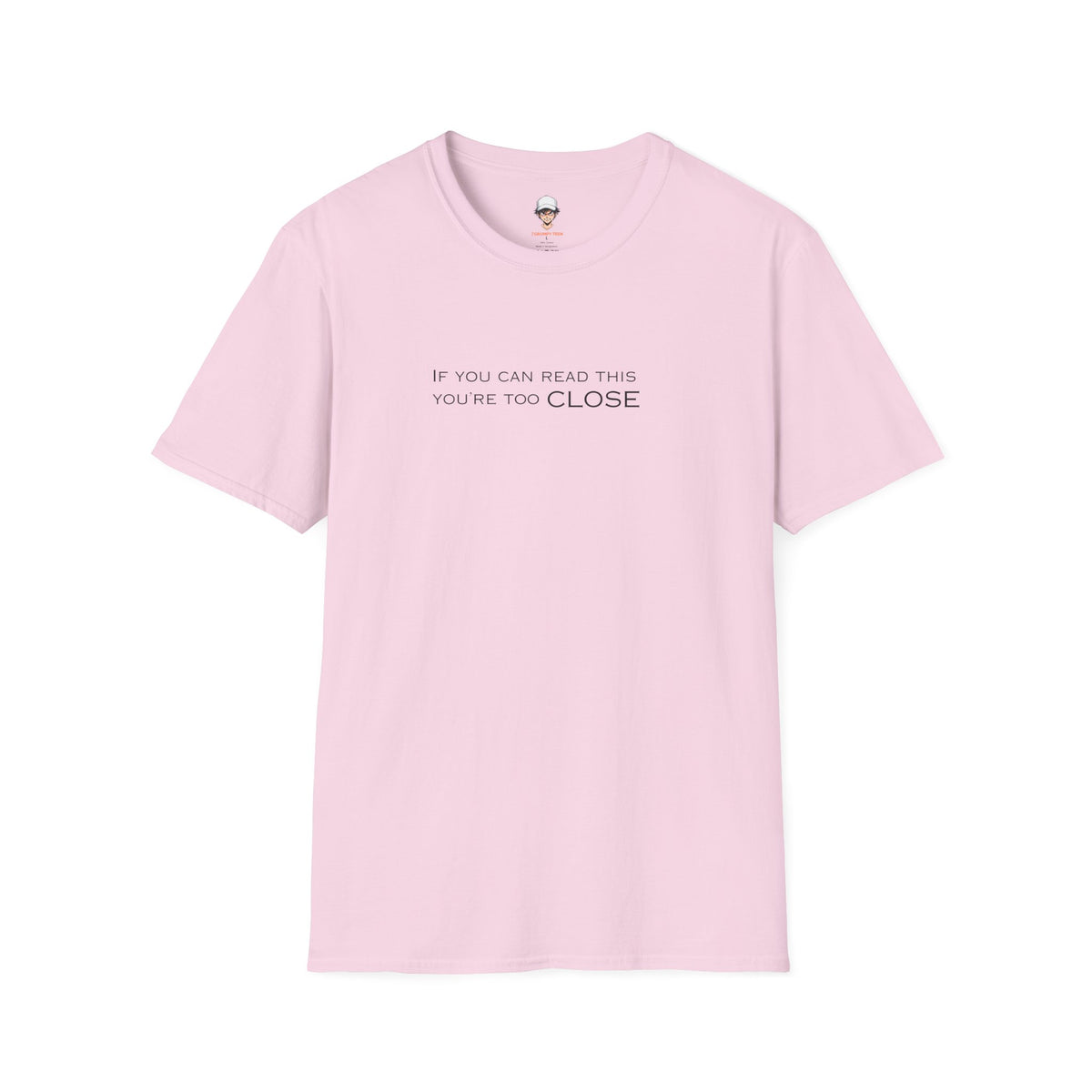 "If You Can Read This You're Too Close" Minimal Statement Tee
