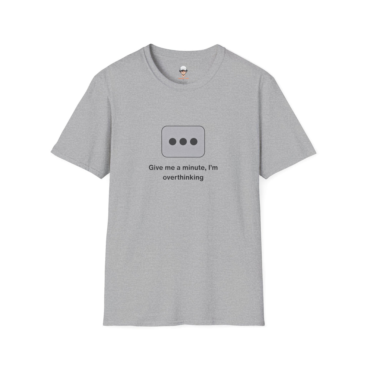 Give Me a Minute, I’m Overthinking - Minimalist Texting Bubble Tee