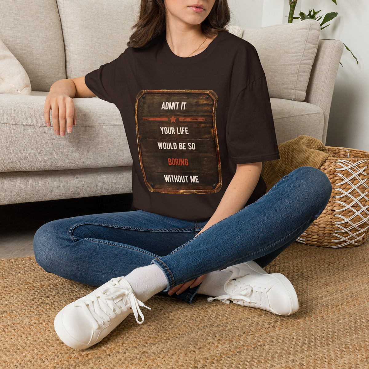 "Admit It Your Life Would Be So Boring Without Me" Vintage Sign Graphic