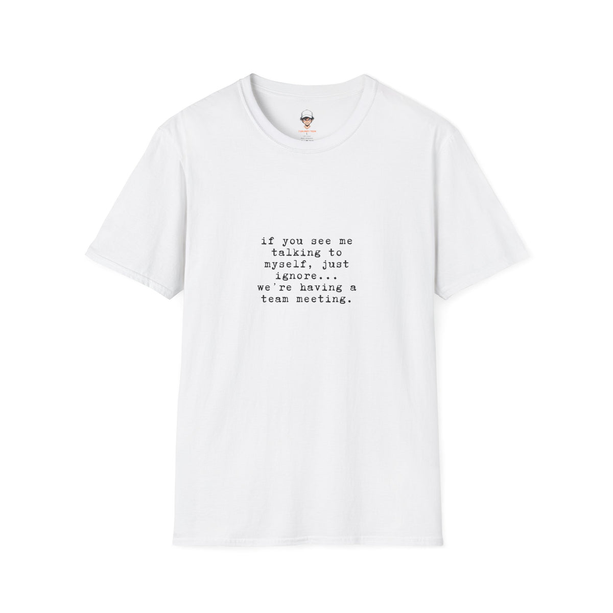 “If You See Me Talking to Myself, Just Ignore… We’re Having a Team Meeting” Minimalist Humor Tee